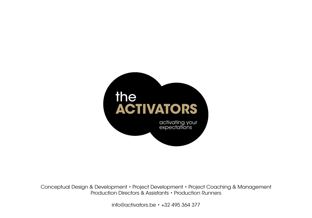 The Activators | Conceptual Design & Development - Project Development - Project Coaching & Management - Production Directors & Assistants - Production Runners
info@activators.be - +32 495 364 377